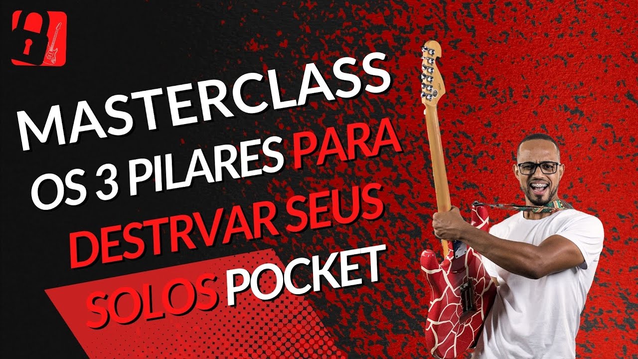 Masterclass  - Os 3 Pilares Para Destravar Seus Solos Pocket