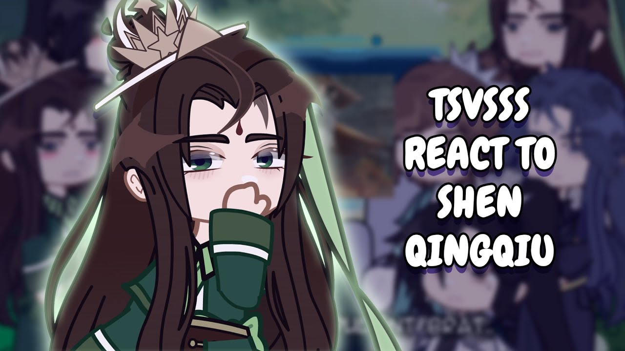 The Scum Villain's Self-Saving System React To Shen Qingqiu || Gacha React