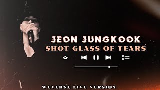 Jungkook singing 'Shot Glass Of Tears' on weverse live