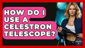 How Do I Use A Celestron Telescope? - Astronomy Made Simple