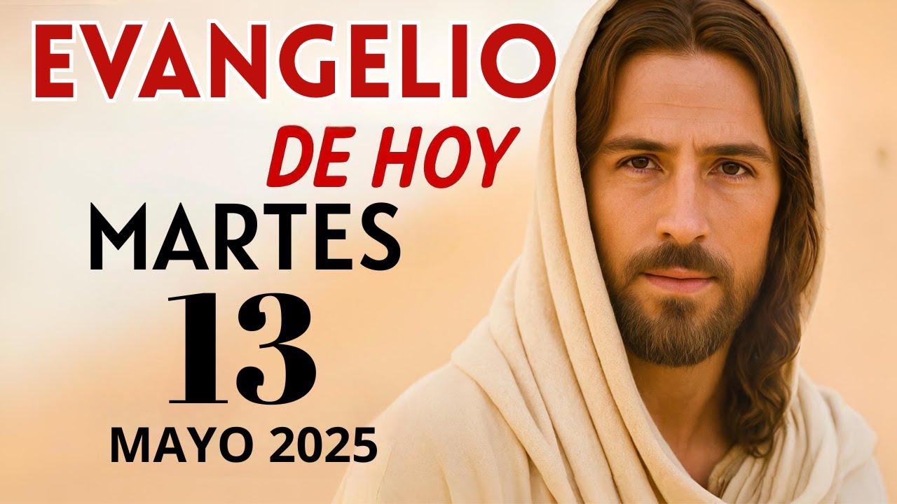 Evangelio de hoy – Martes 13 de Mayo de 2025: Lecturas del Día y ...