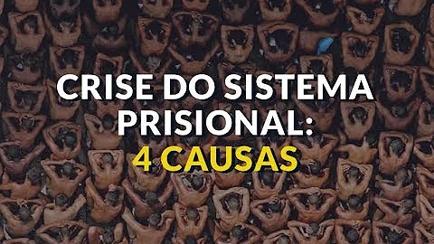 Quais as causas para a crise do sistema carcerário brasileiro?