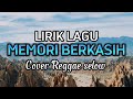 Download Lagu LIRIK LAGU MEMORI BERKASIH - COVER REGGAE SELOW #memoriberkasih