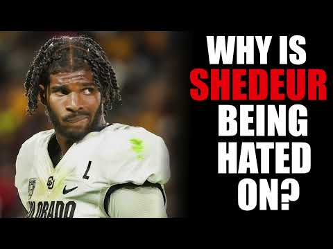 Why is Shedeur Sanders Being Hated On?