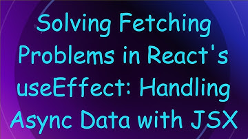 Solving Fetching Problems in React