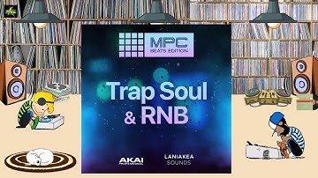 AKAI MPC EXPANSIONs: Trap Soul & RNB Listening Party