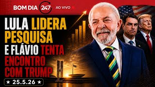 Bom dia 247: Lula lidera pesquisa e Flávio tenta encontro com Trump (25.5.26)