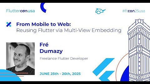 From Mobile to Web: Reusing Flutter via Multi-View Embedding - Fré Dumazy | Fluttercon USA 2025