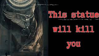 This statue will kill you