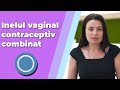 Inelul vaginal contraceptiv combinat - cum trebuie să fie introdus și cine-l poate utiliza