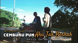 Herry de Melo - Cemburu Pun Aku Tak Berhak ( Official Music Video ) Ver.1