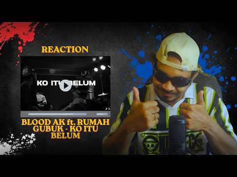 REACTION | BLOOD AK ft. RUMAH GUBUK - KO ITU BELUM