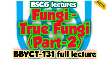 Unit- 10 Fungi :-True Fungi (Part 2)|BSCG LECTURES | BBYCT-131 Full lectures #ignou #ignou_lectures