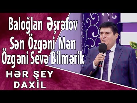 Baloğlan Əşrəfov - Sən özgəni mən özgəni sevə bilmərik  (Hər Şey Daxil)