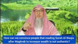 Bagaimana 2 meyakinkan orang bahwa membaca Surah Waqia setelah maghrib untuk menangkal kemiskinan bukanlah Assim yang shahih