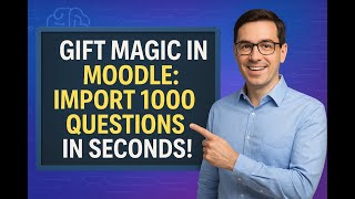 GIFT Magic in Moodle: Import 1000+ Questions in Seconds!