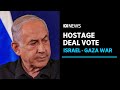 Israel cabinet voting on hostage deal, Netanyahu says war will continue despite ceasefire | ABC News