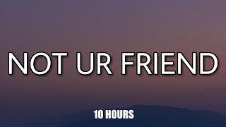[10 HOURS] Jeremy Zucker - Not Ur Friend (Lyrics)