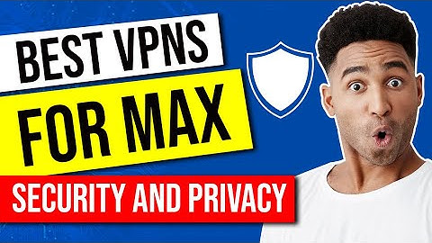 Which is the Best VPN in 2026 for Max Security and Privacy that is Hacker Proof? 🔥