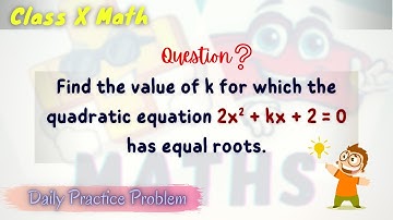 Find the value of k for which the quadratic equation 2x^2 + kx + 2 = 0 has equal roots.