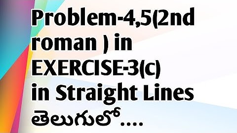 Problem-4,5(2nd roman) in EXERCISE-3(c) in Straight Lines in inter maths 1B in telugu