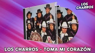 Video thumbnail of "Los Charros - Toma Mi Corazón"