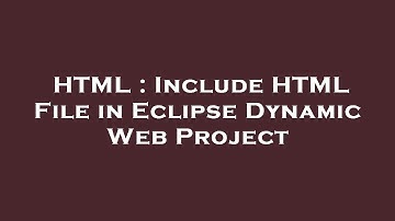 HTML : Include HTML File in Eclipse Dynamic Web Project
