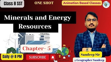Minerals and Energy Resources | Class- 8 | Geography | Animated | CBSE | NCERT I Sandeep Sir | SST