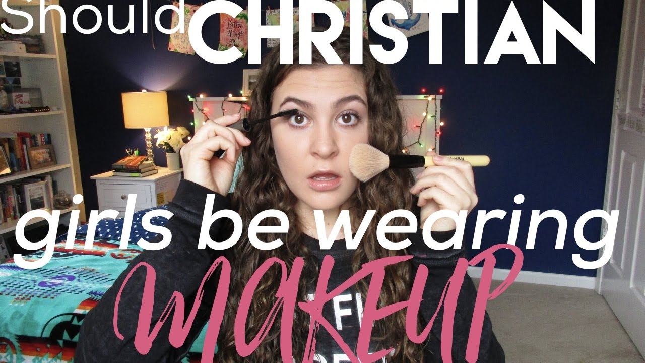 Should Christian Girls be Wearing Makeup? YouTube