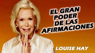 EL GRAN PODER DE LAS AFIRMACIONES...LOUISE HAY