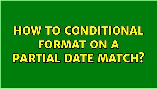 How to conditional format on a partial date match (2 Solutions!!)