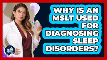Why Is An MSLT Used For Diagnosing Sleep Disorders? - Sleep Apnea Support Network