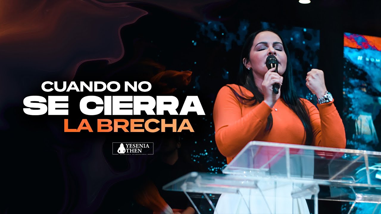 Cuando no se cierra la Brecha ► Pastora Yesenia Then