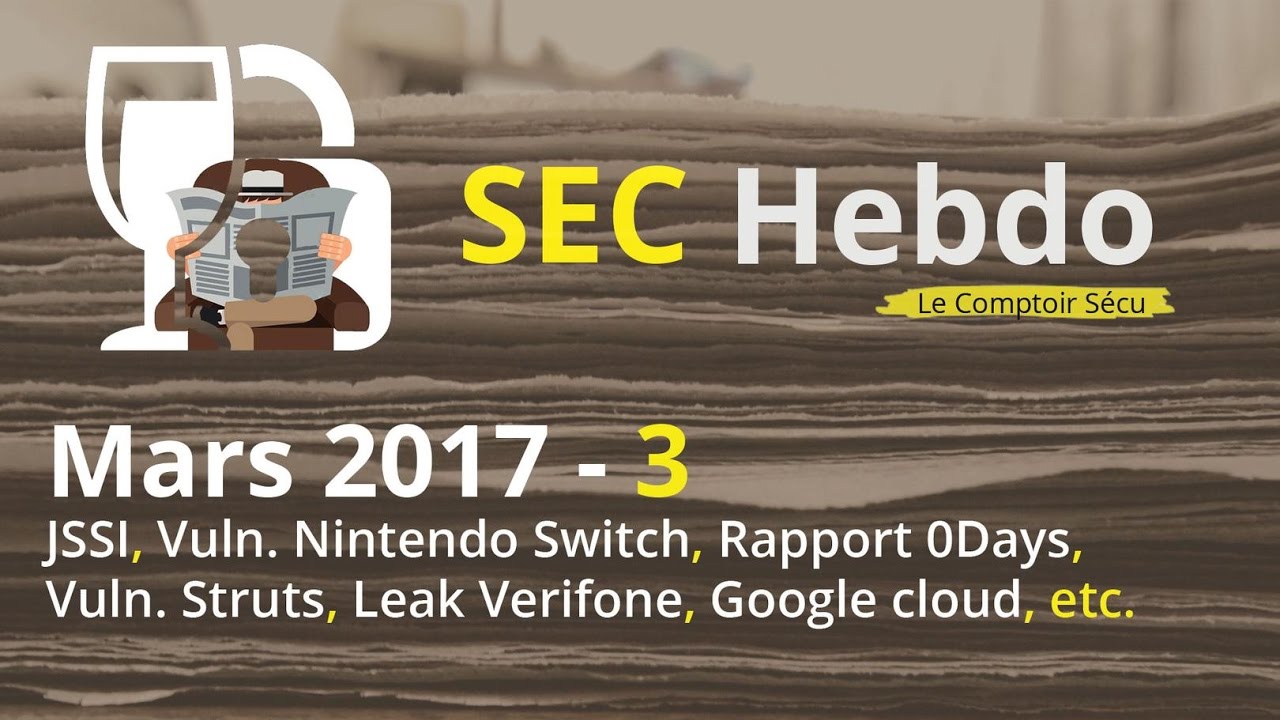 SECHebdo - Mars 2017 - JSSI, Vuln. Nintendo Switch, Rapport 0Days, Vuln. Struts, Leaks