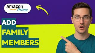 How to Add Family Members to Amazon Prime [2026 Full Guide]
