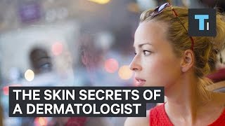 The skin secrets of a dermatologist