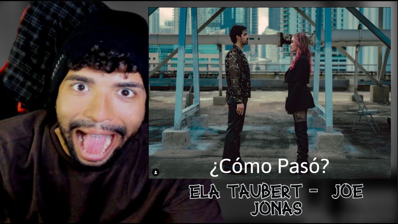 REACCION A Ela Taubert, Joe Jonas - ¿Cómo Pasó? (Con Joe Jonas) (Official Video) // ERLACRITA