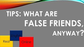 TIPS: WHAT ARE FALSE FRIENDS ANYWAY?