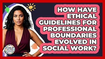 How Have Ethical Guidelines For Professional Boundaries Evolved In Social Work?