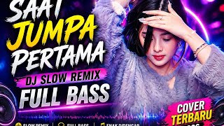 Saat Jumpa Pertama - DJ Slow Remix Full Bass | Cover Terbaru 2026