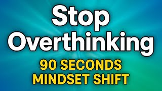 Stop Overthinking in 90 Seconds | Mindset Shift for Peace