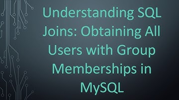 Understanding SQL Joins: Obtaining All Users with Group Memberships in MySQL