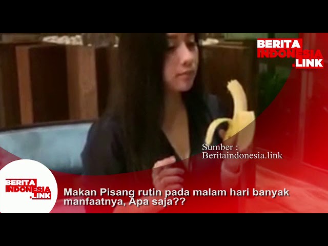 Makan Pisang pada malam hari banyak manfaatnya,  apa saja??