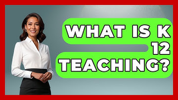 What Is K 12 Teaching? - Childhood Education Zone