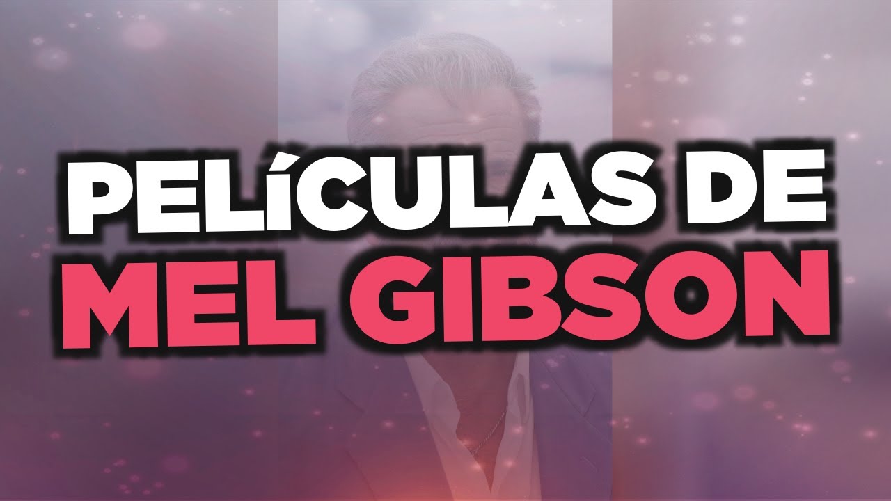 Las mejores películas de Mel Gibson