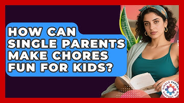 How Can Single Parents Make Chores Fun For Kids? - Single Parent Support Hub