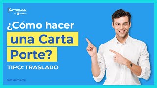 ¿Cómo hacer una Carta Porte?  Tipo Traslado