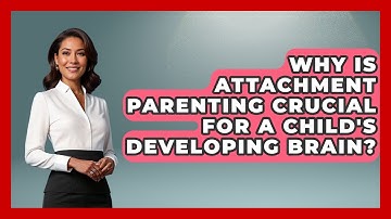 Why Is Attachment Parenting Crucial For A Child