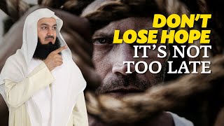 Dont Lose Hope, It's Not Too Late | Mufti Menk