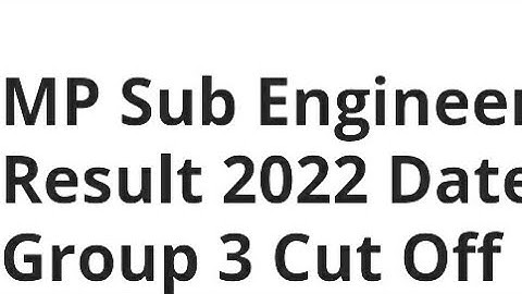 MP SUB ENGINEER RESULT 2022 RELEASED DATE OFFICIAL DATE,TIME OUT,GROUP 3 CUTOFF